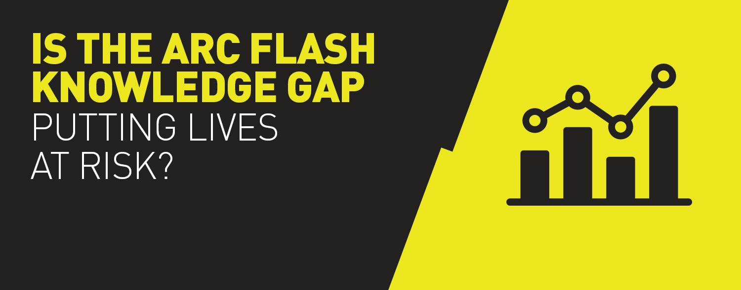 Is the Arc Flash Knowledge Gap Putting Lives At Risk?