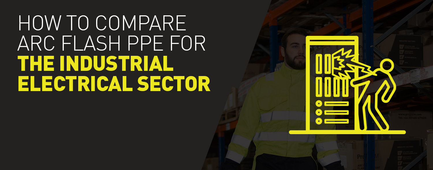 How to compare Arc Flash PPE for the Industrial Electrical sector