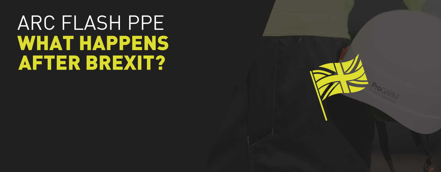How can you be sure your Arc Flash PPE will still protect you after Brexit?