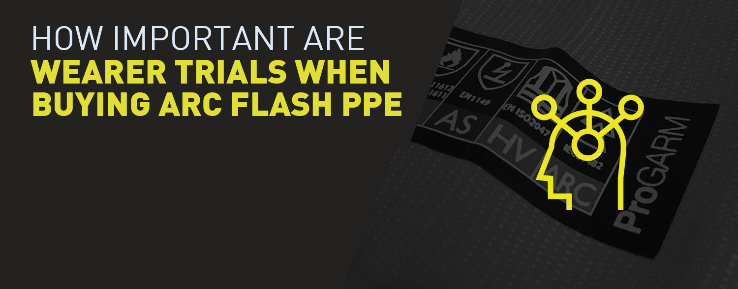 How important are wearer trials when buying Arc Flash PPE?